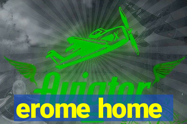 erome home